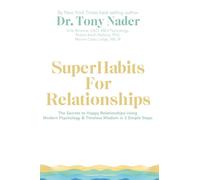 SuperHabits for Relationships: The Secret to Happy Relationships Using Modern Psychology & Timeless Wisdom in 3 Simple Steps