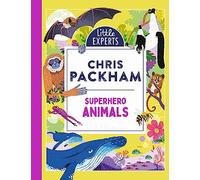 Superhero Animals: Chris Packham’s unmissable, new illustrated non-fiction children’s book on animals, the environment and protecting our planet: Book 6