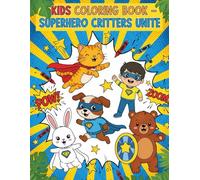 Superhero Critters Unite - Fun Coloring Book for Kids Aged 3 to 7: Action-Packed Animal Heroes for Ages 3-7 to Color and Create