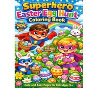 Superhero Easter Egg Hunt Coloring Book Cute and Easy Pages for Kids Ages 5+: Fun Superhero Adventures Easter Eggs Bunnies and Easy Coloring Pages for Kids Ages 5 and Up