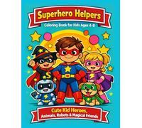 Superhero Helpers Coloring Book for Kids Ages 4-8: Cute Kid Heroes, Animals, Robots & Magical Friends