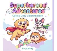 Superheroes’ Adventures: Cute & Cozy Coloring Book