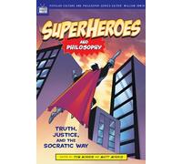 Superheroes and Philosophy: Truth, Justice, and the Socratic Way