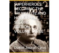 SUPERHEROES: BECOMING THE TRULY ELITE AND HONORABLE, SECOND EDITION, VOLUME THREE