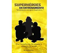 Superhéroes En Entrenamiento: “ Entonces, Lo Que Pasó Fue…”