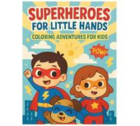 Superheroes for Little Hands: Coloring Adventures for Kids: Fun and Easy Superhero Coloring Pages Designed for Toddlers and Preschoolers Ages 3-6