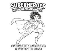 Superheroes Monochromatic Images: A Stress Relief Coloring Book | Color with One Pen | Monochrome | Drawing | Ink | 8.5 x 11" Inches | Single-Sided Pages | 104 pages