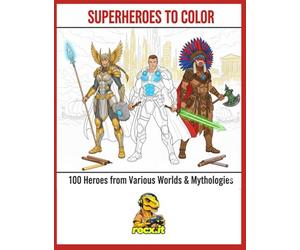 superheroes to color: 100 heroes from various worlds & mythologies