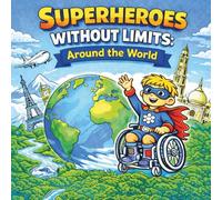 Superheroes Without Limits: Around the World: An Inclusive Kids Coloring Book About Disability, Courage, Confidence, Wheelchair Heroes and Big Adventures