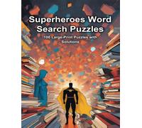 Superheroes Word Search Puzzles: 100 Large-Print Puzzles with Solutions