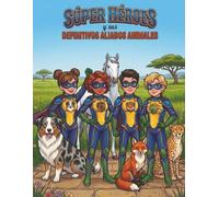 Superhéroes y sus compañeros animales más poderosos: Libro para colorear de aventuras épicas con superhéroes poderosos y más de 30 asombrosos compañeros animales