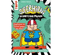 SuperHirni in kniffliger Mission. Kopfnüsse im Kampf gegen das Böse: 50 Comic-Rätsel zum Hirnen und Knobeln