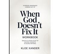 Superior Awareness Coming Out of When God Doesn't Fix It Workbook: Smooth-Flowing Study of Central Concepts in Source Material