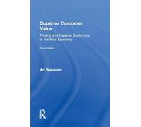 Superior Customer Value: Finding and Keeping Customers in the Now Economy