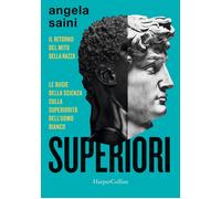 Superiori. Il ritorno del mito della razza. Le bugie della scienza sulla superio