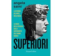 Superiori. Il ritorno del mito della razza. Le bugie della scienza sulla superiorità dell'uomo bianco