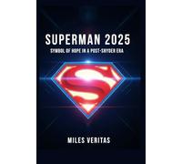 Superman 2025: Symbol of Hope in a Post-Snyder Era: An Unofficial Analysis of James Gunn’s Superman Reboot and the Future of the DC Universe