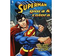 Superman. Gioca & colora. Ediz. illustrata