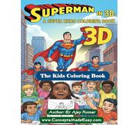 Superman in 3D: A Super Hero Coloring Book for Kids Ages 4-10 with Awesome Scenes and Epic Poses: An Action-Packed Activity Book for Kids Ages 4-10 ... and Epic Scenes for Hours of Creative Fun