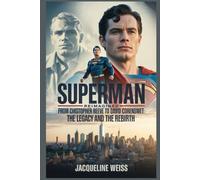 Superman Reimagined: From Christopher Reeve to David Corenswet: The Legacy and the Rebirth