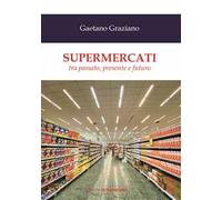 Supermercati. Tra Passato, Presente E Futuro - - 2024