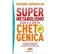 Supermetabolismo con la dieta chetogenica. Il metodo dimagrante potenziato con MCT, digiuno e chetoni esogeni