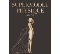 Supermodel Physique Guide: Sculpt Lean, Long, and Elegant Lines | Proven Workouts, Nutrition, and Lifestyle Secrets for a Runway-Ready Body