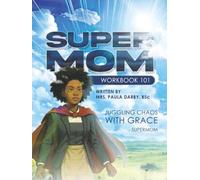 SuperMom Workbook 101: Juggling Chaos with Grace