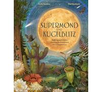 Supermond und Kugelblitz: Außergewöhnliche Naturphänomene und ihre Geheimnisse - Ein spannendes Sachbilderbuch mit Hologrammfolie für Kinder ab 8 Jahren