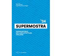 Supermostra '24. Osservatorio dell'architettura italiana. Ediz. italiana e...
