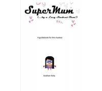 Supermum (...By a Lazy Student-Bum!): A Guidebook for the clueless
