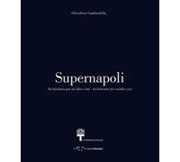 Supernapoli. Architettura per un'altra città. Ediz. italiana e inglese
