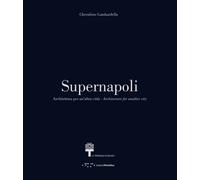 Supernapoli. Architettura per un'Altra Città - [LetteraVentidue Edizioni]