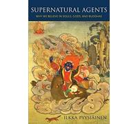 [(Supernatural Agents : Why We Believe in Souls, Gods, and Buddhas)] [By (author) Likka Pyysiainen] published on (April, 2009)