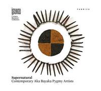 Supernatural. Contemporary Aka Bayaka Pygmy artists. Ediz. italiana, inglese e francese