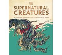 Supernatural Creatures : Mythical and Sacred Creatures from Around the World-DK-