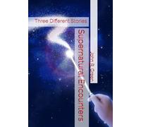 Supernatural Encounters: Three Different Stories