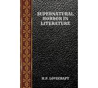 SUPERNATURAL HORROR IN LITERATURE: BY HOWARD PHILLIPS LOVECRAFT