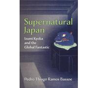 Supernatural Japan: Izumi Kyoka and the Global Fantastic