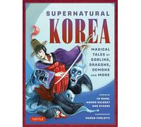 Supernatural Korea: Haunting Tales of Goblins, Dragons, Magic and More!