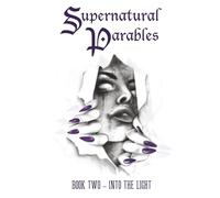 Supernatural Parables: Book Two - Into the Light