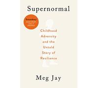 Supernormal: Childhood Adversity and the Untold Story of Resilience