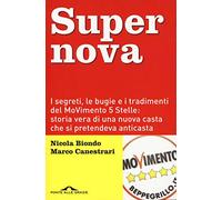 Supernova. I segreti, le bugie e i tradimenti del MoVimento 5 stelle: storia vera di una nuova casta che si pretendeva anticasta. Nuova ediz.