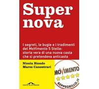 Supernova. I segreti, le bugie e i tradimenti del MoVimento 5 stelle: storia vera di una nuova casta che si pretendeva anticasta. Nuova ediz.