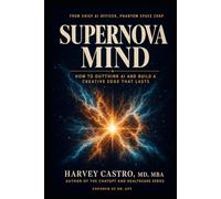 Supernova Mind: How to Outthink AI and Build a Creative Edge That Lasts