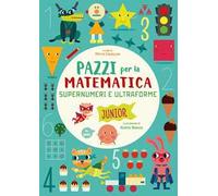 Supernumeri e ultraforme. Pazzi per la matematica. Ediz. a colori