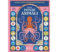 Superpoteri animali. Scopri 22 animali con incredibili superpoteri. Ediz. a colo