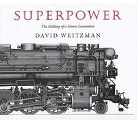 Superpower: The Making of a Steam Locomotive