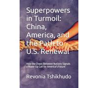 Superpowers in Turmoil: China, America, and the Path to U.S. Renewal: How the Chaos Between Nations Signals a Wake-Up Call for America's Future