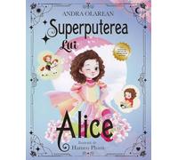 Superputerea lui Alice - Andra Olarean